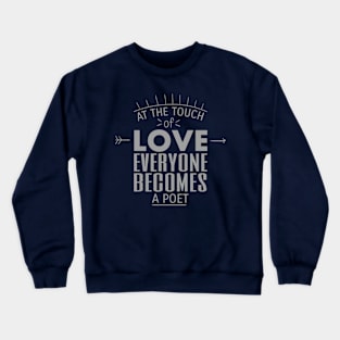 At The Touch Of Love Everyone Becomes Poet Text Art Crewneck Sweatshirt